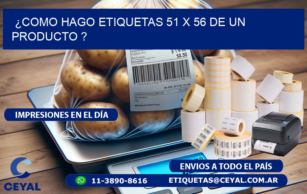 ¿como hago etiquetas 51 x 56 de un producto ?