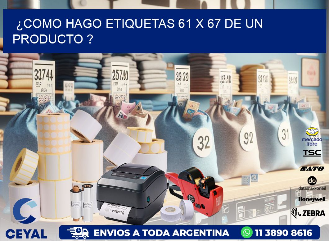 ¿como hago etiquetas 61 x 67 de un producto ?