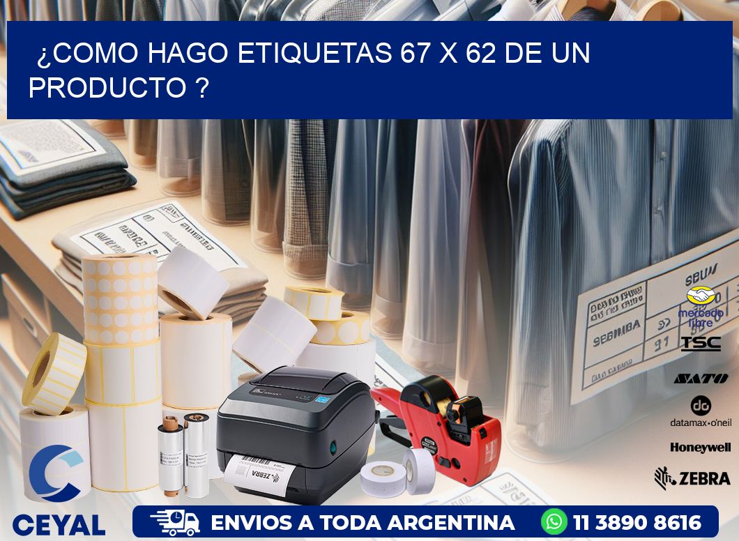 ¿como hago etiquetas 67 x 62 de un producto ?