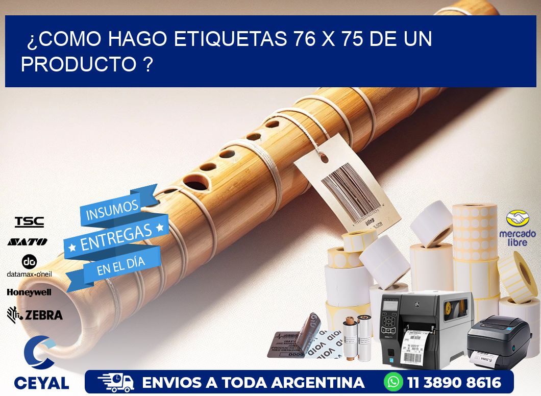 ¿como hago etiquetas 76 x 75 de un producto ?