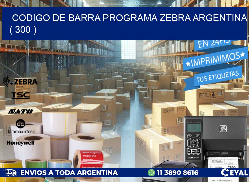 CODIGO DE BARRA PROGRAMA ZEBRA ARGENTINA ( 300 )