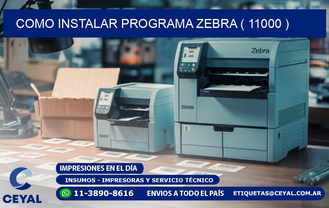 COMO INSTALAR PROGRAMA ZEBRA ( 11000 )