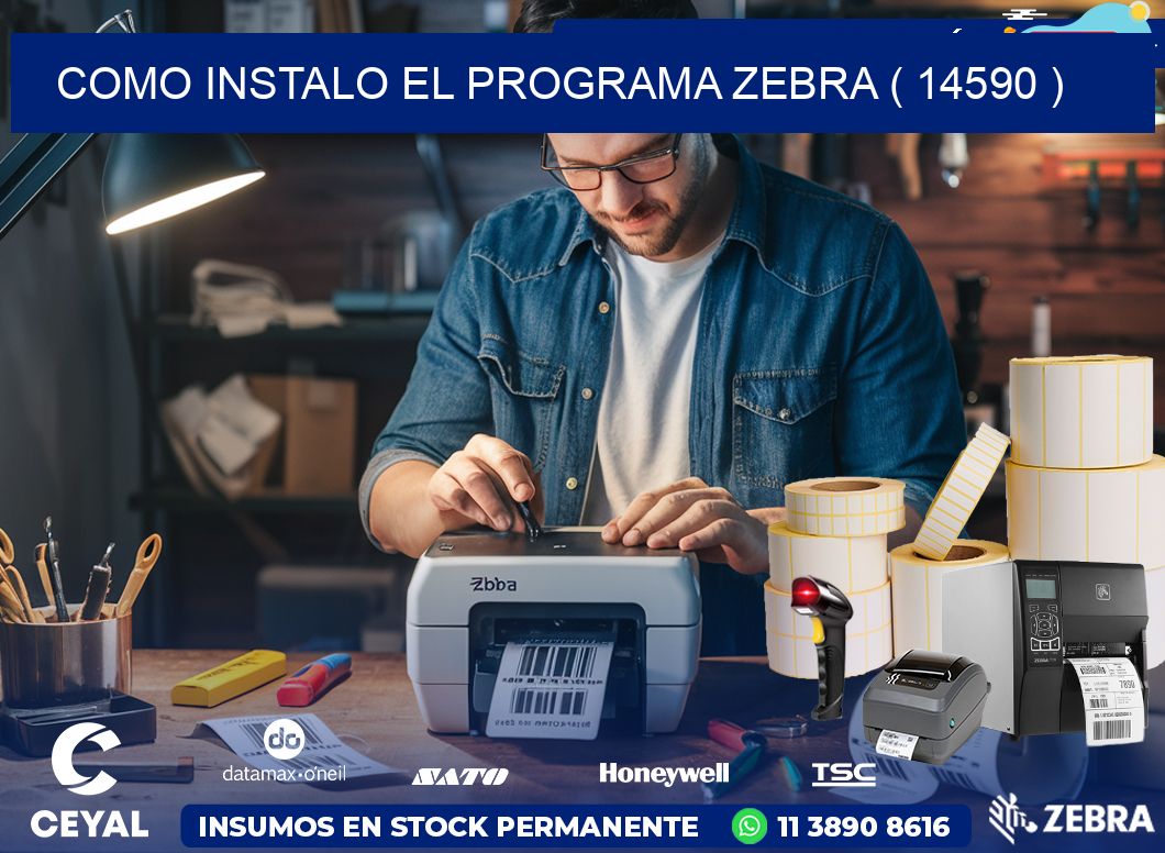 COMO INSTALO EL PROGRAMA ZEBRA ( 14590 )