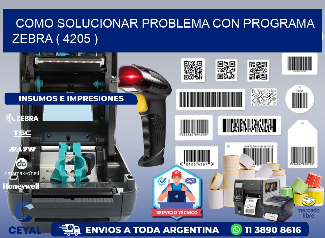 COMO SOLUCIONAR PROBLEMA CON PROGRAMA ZEBRA ( 4205 )