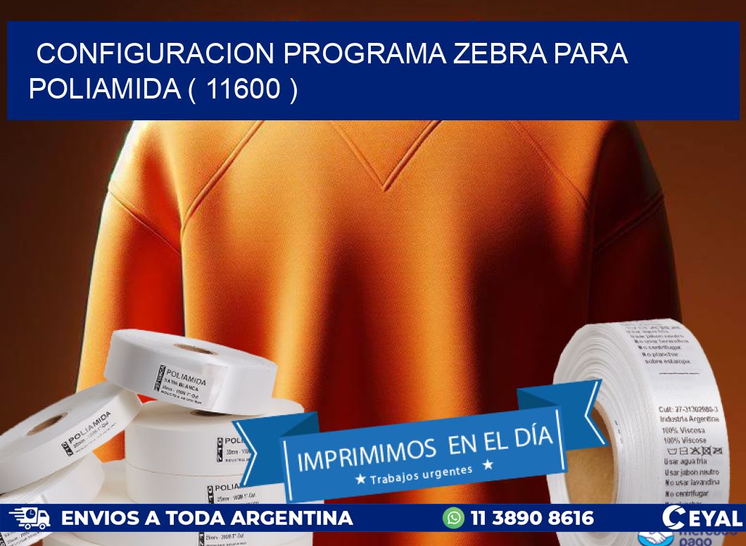 CONFIGURACION PROGRAMA ZEBRA PARA POLIAMIDA ( 11600 )