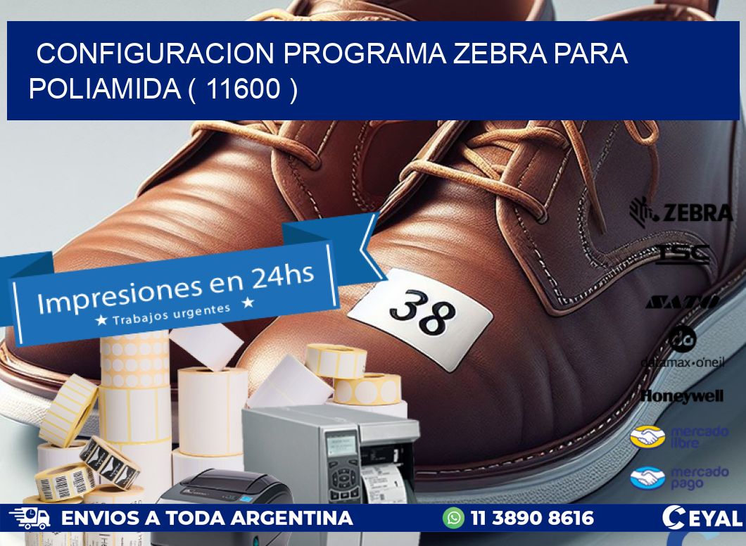 CONFIGURACION PROGRAMA ZEBRA PARA POLIAMIDA ( 11600 )