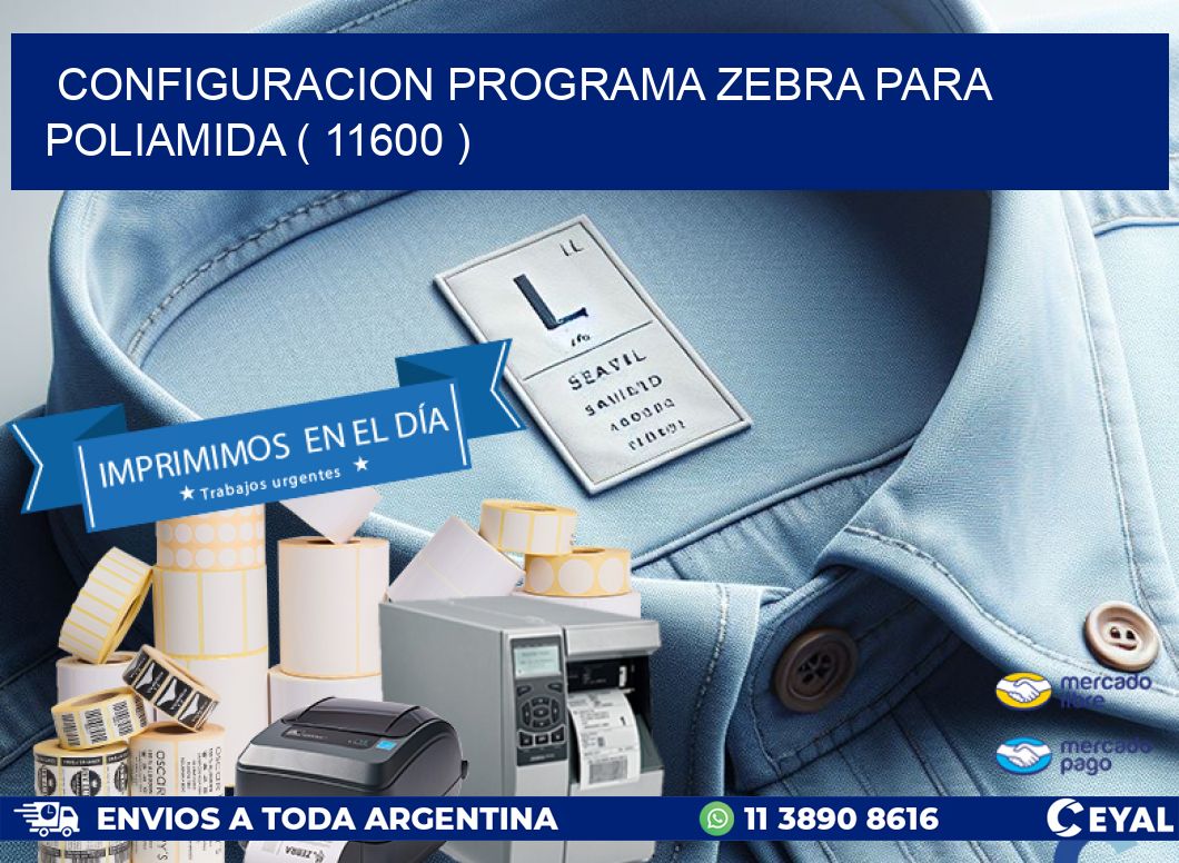CONFIGURACION PROGRAMA ZEBRA PARA POLIAMIDA ( 11600 )