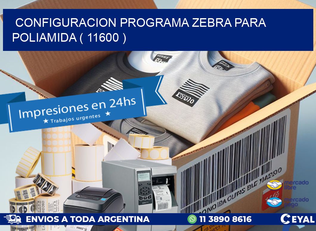 CONFIGURACION PROGRAMA ZEBRA PARA POLIAMIDA ( 11600 )