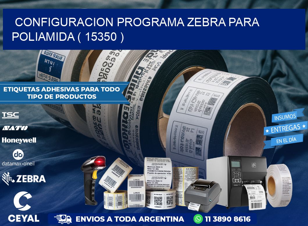 CONFIGURACION PROGRAMA ZEBRA PARA POLIAMIDA ( 15350 )