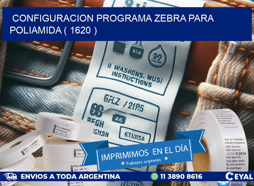 CONFIGURACION PROGRAMA ZEBRA PARA POLIAMIDA ( 1620 )