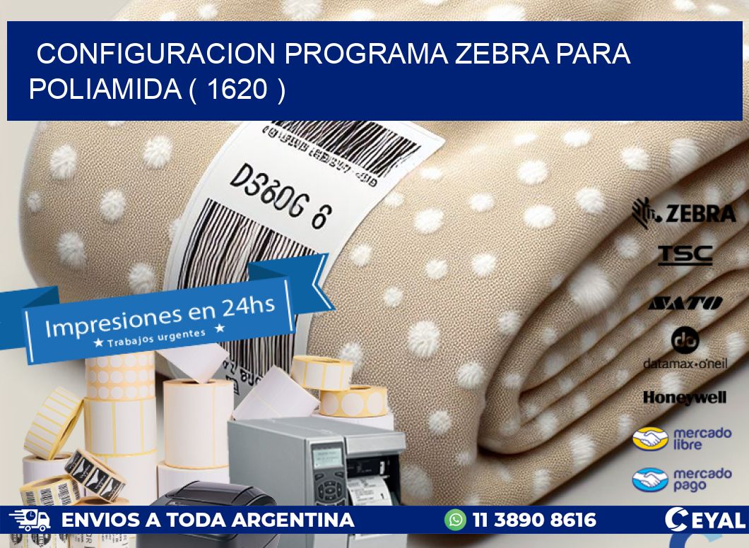 CONFIGURACION PROGRAMA ZEBRA PARA POLIAMIDA ( 1620 )