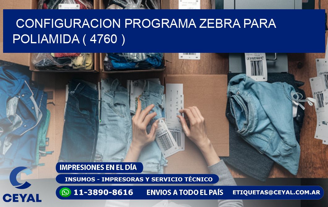 CONFIGURACION PROGRAMA ZEBRA PARA POLIAMIDA ( 4760 )