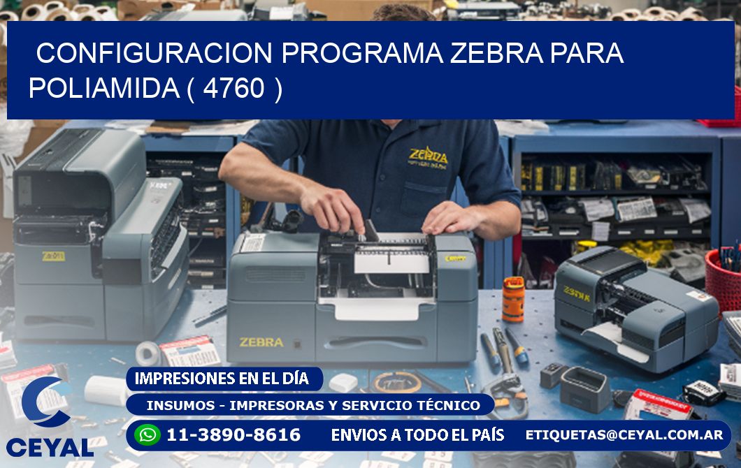 CONFIGURACION PROGRAMA ZEBRA PARA POLIAMIDA ( 4760 )