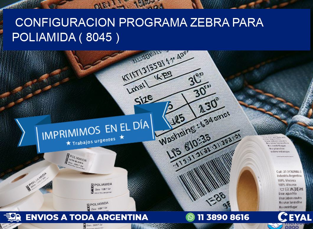 CONFIGURACION PROGRAMA ZEBRA PARA POLIAMIDA ( 8045 )