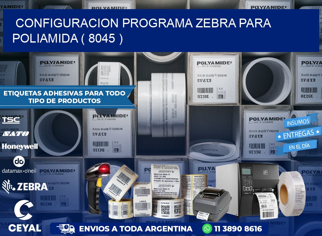 CONFIGURACION PROGRAMA ZEBRA PARA POLIAMIDA ( 8045 )