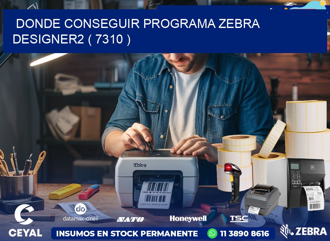 DONDE CONSEGUIR PROGRAMA ZEBRA DESIGNER2 ( 7310 )