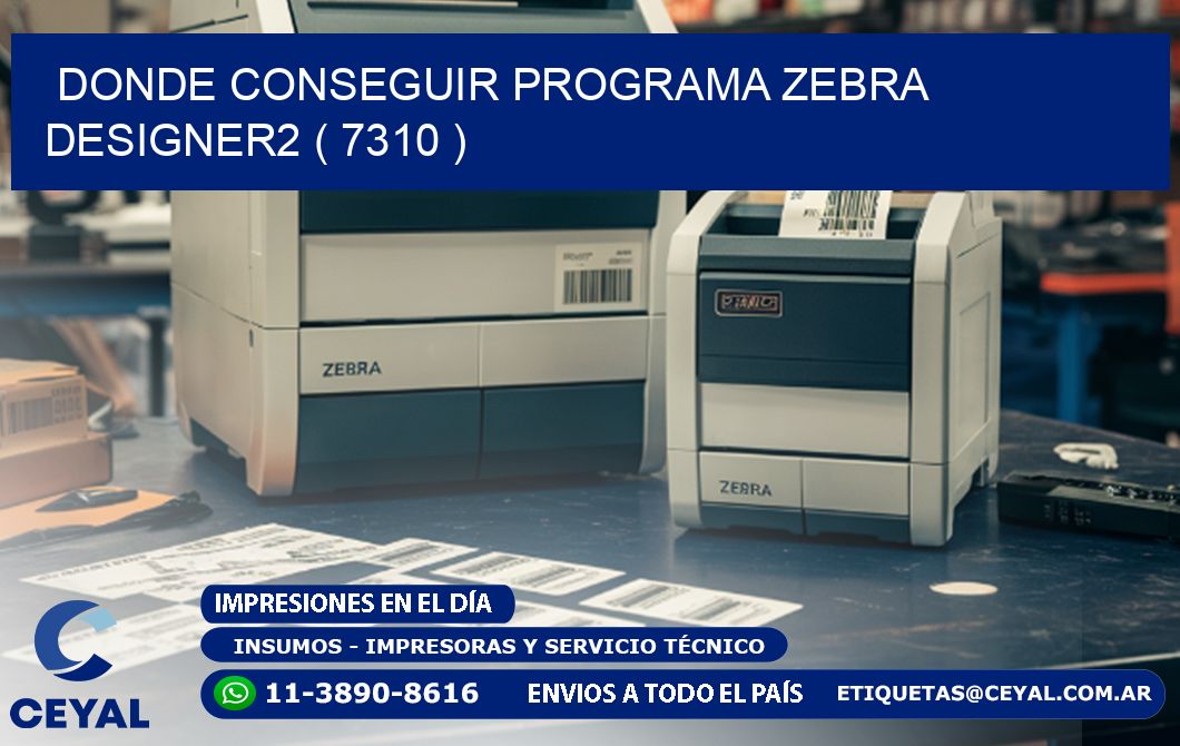 DONDE CONSEGUIR PROGRAMA ZEBRA DESIGNER2 ( 7310 )