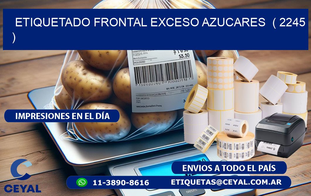 ETIQUETADO FRONTAL EXCESO AZUCARES  ( 2245 )