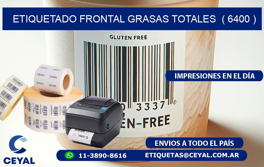 ETIQUETADO FRONTAL GRASAS TOTALES  ( 6400 )