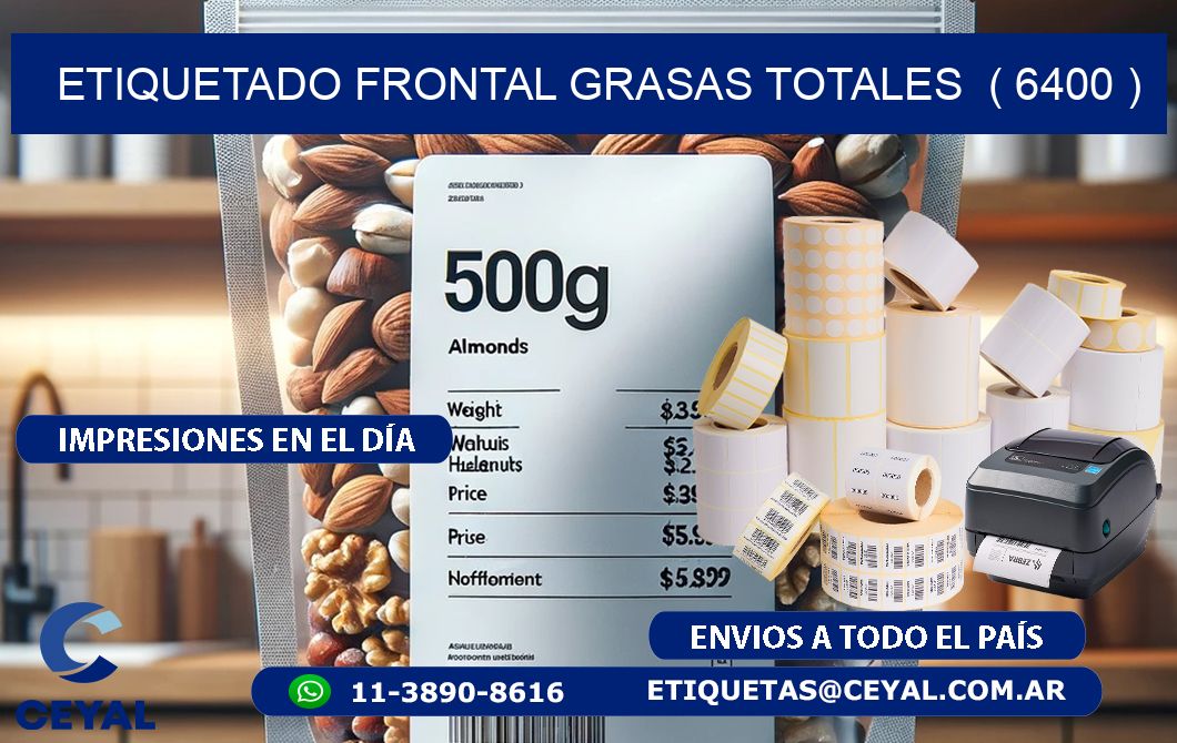 ETIQUETADO FRONTAL GRASAS TOTALES  ( 6400 )