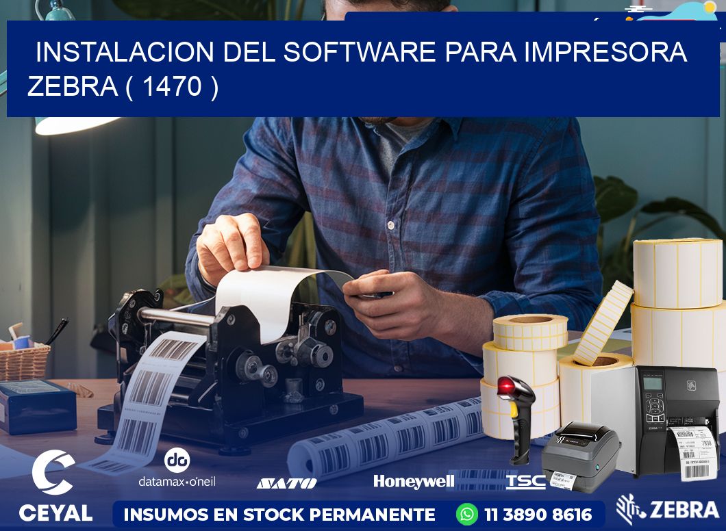 INSTALACION DEL SOFTWARE PARA IMPRESORA ZEBRA ( 1470 )