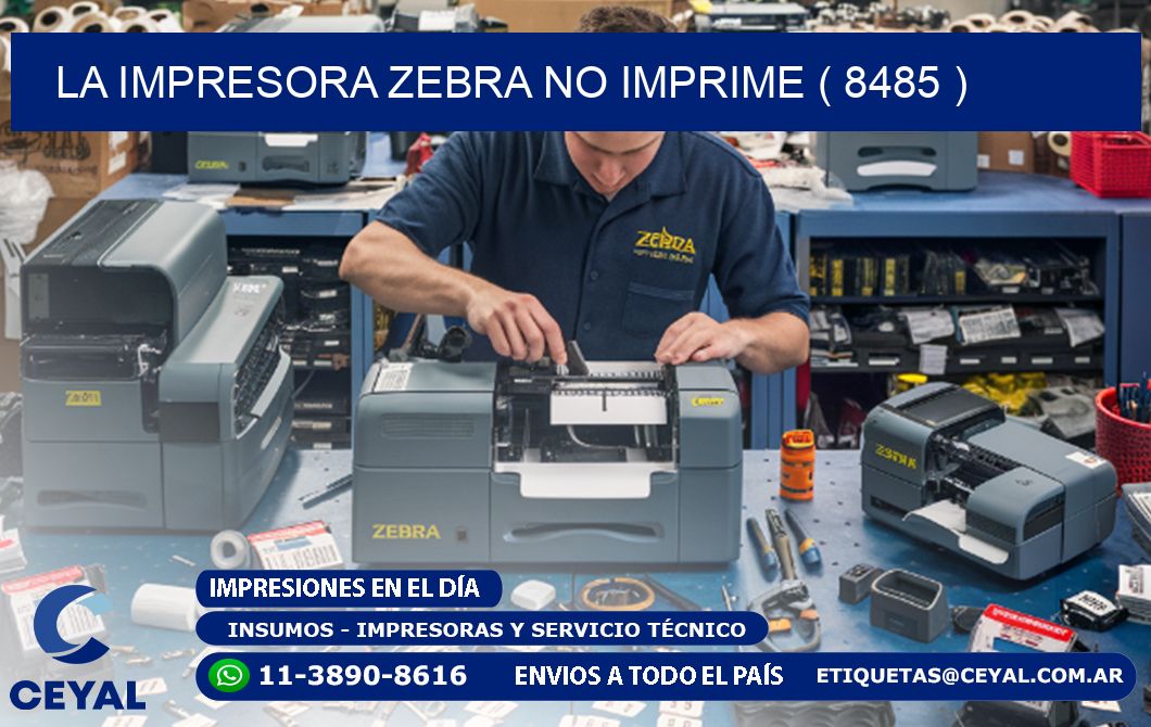 LA IMPRESORA ZEBRA NO IMPRIME ( 8485 )