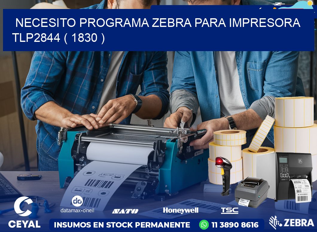 NECESITO PROGRAMA ZEBRA PARA IMPRESORA TLP2844 ( 1830 )