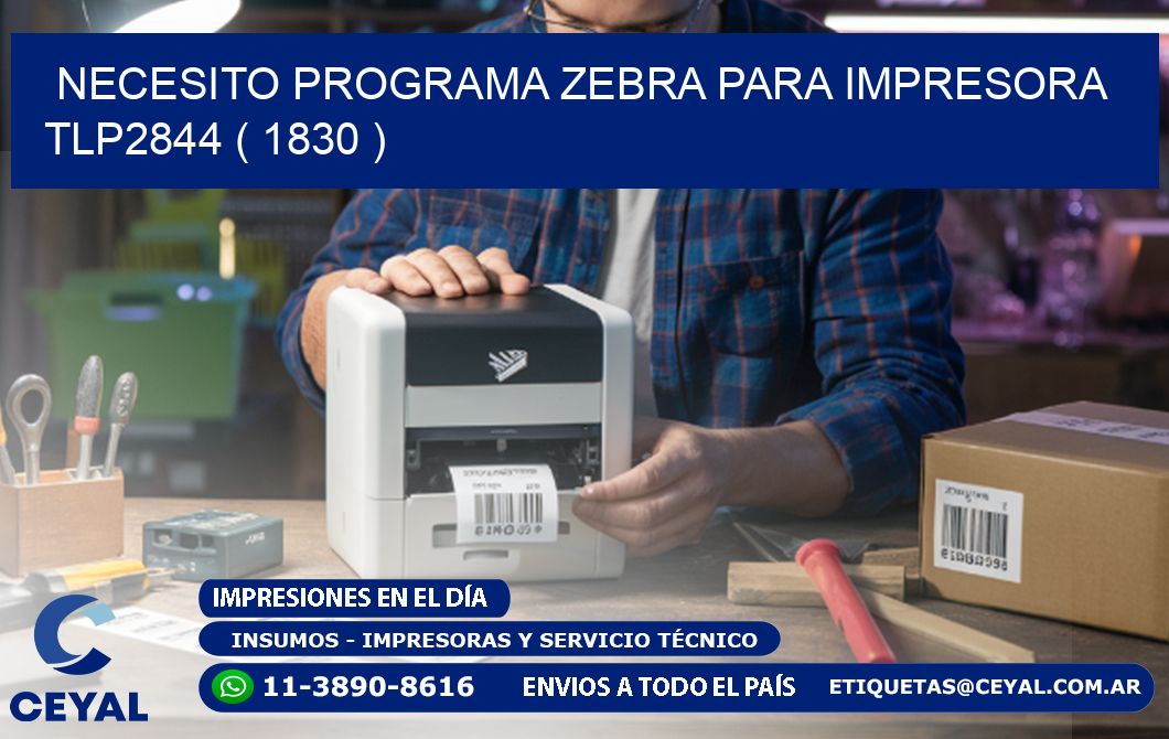 NECESITO PROGRAMA ZEBRA PARA IMPRESORA TLP2844 ( 1830 )