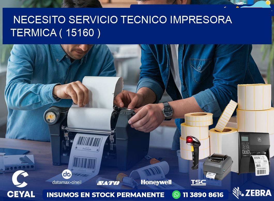 NECESITO SERVICIO TECNICO IMPRESORA TERMICA ( 15160 )