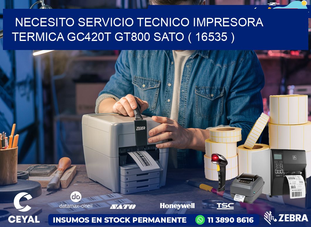 NECESITO SERVICIO TECNICO IMPRESORA TERMICA GC420T GT800 SATO ( 16535 )