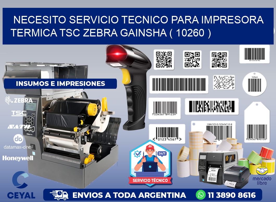 NECESITO SERVICIO TECNICO PARA IMPRESORA TERMICA TSC ZEBRA GAINSHA ( 10260 )