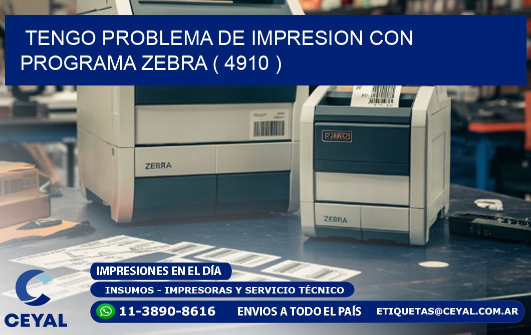 TENGO PROBLEMA DE IMPRESION CON PROGRAMA ZEBRA ( 4910 )