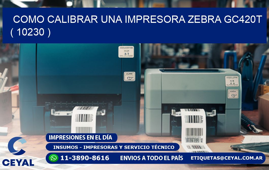 como calibrar una impresora zebra gc420t  ( 10230 )