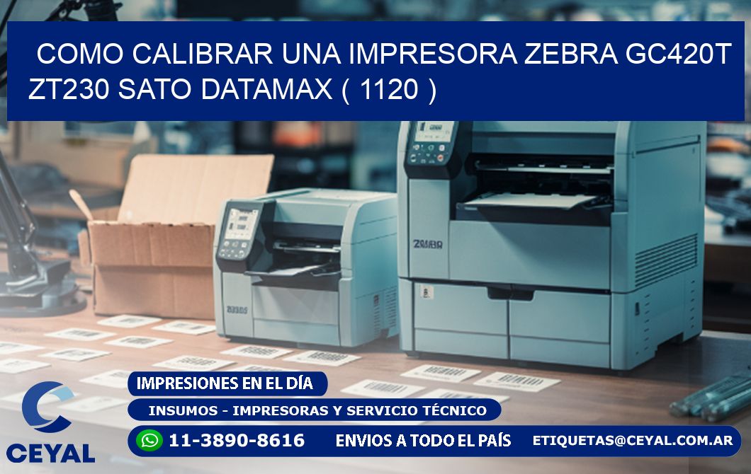 como calibrar una impresora zebra gc420t ZT230 SATO DATAMAX ( 1120 )
