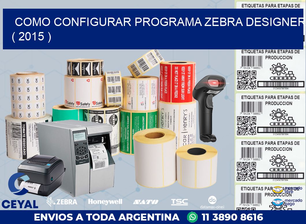 COMO CONFIGURAR PROGRAMA ZEBRA DESIGNER ( 2015 )