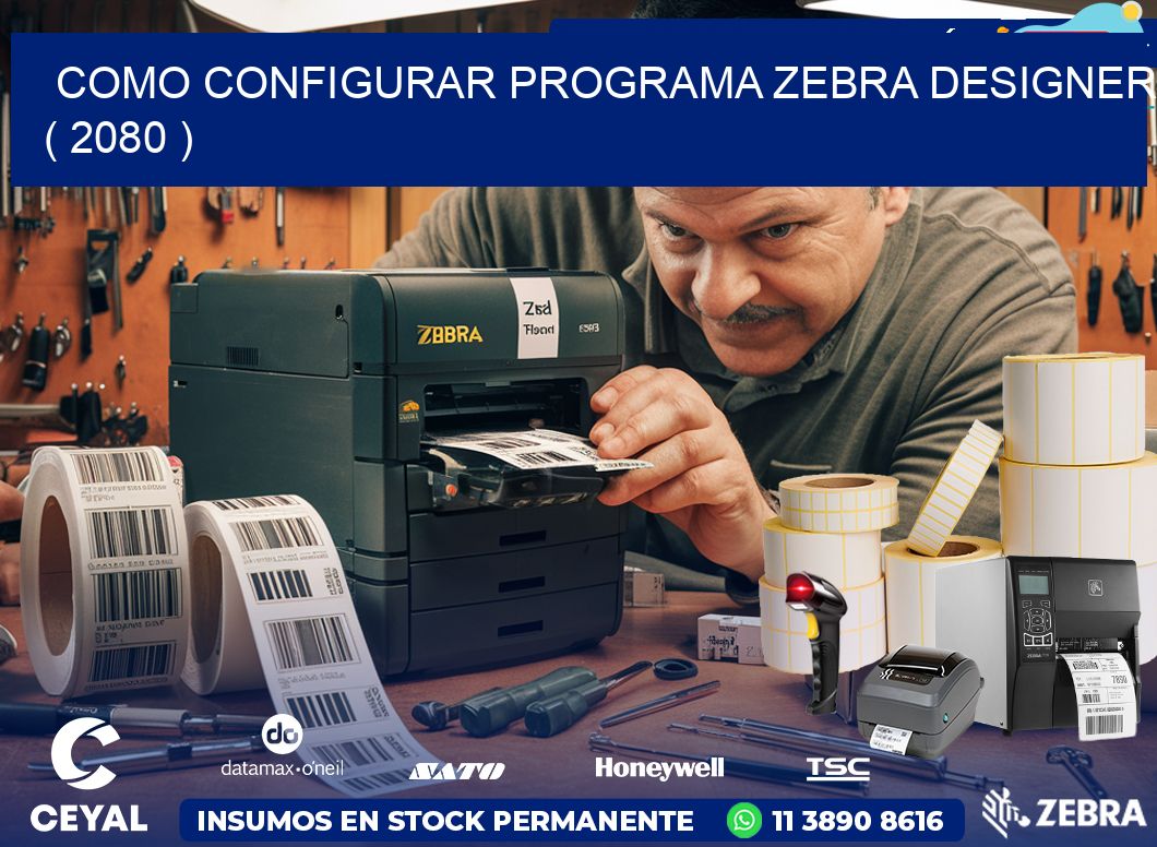 COMO CONFIGURAR PROGRAMA ZEBRA DESIGNER ( 2080 )