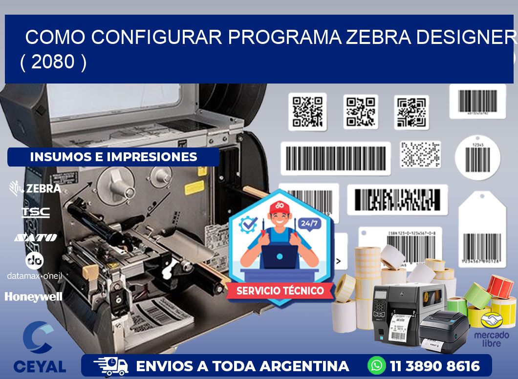 COMO CONFIGURAR PROGRAMA ZEBRA DESIGNER ( 2080 )