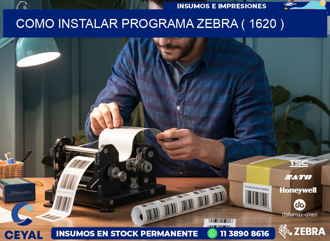 COMO INSTALAR PROGRAMA ZEBRA ( 1620 )