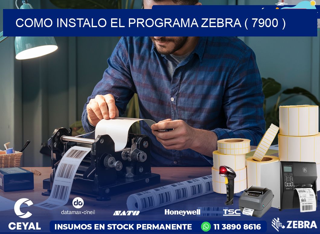 COMO INSTALO EL PROGRAMA ZEBRA ( 7900 )