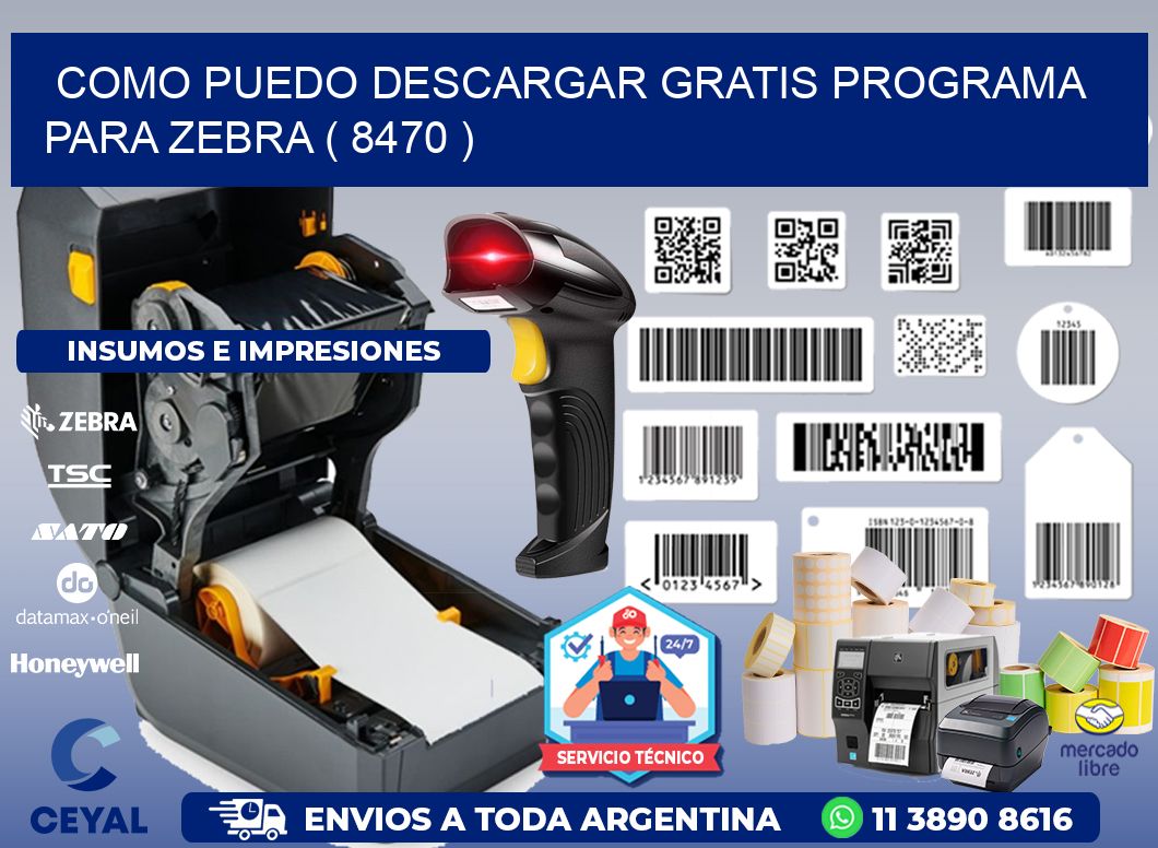 COMO PUEDO DESCARGAR GRATIS PROGRAMA PARA ZEBRA ( 8470 )