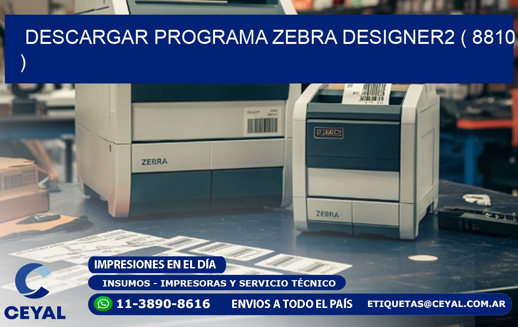 DESCARGAR PROGRAMA ZEBRA DESIGNER2 ( 8810 )