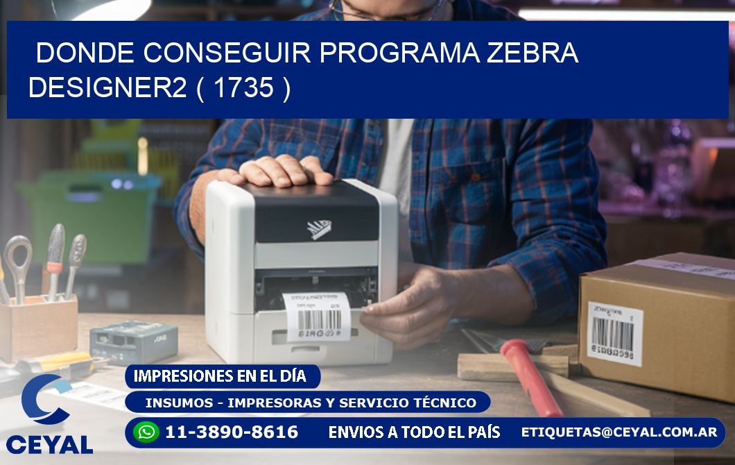 DONDE CONSEGUIR PROGRAMA ZEBRA DESIGNER2 ( 1735 )