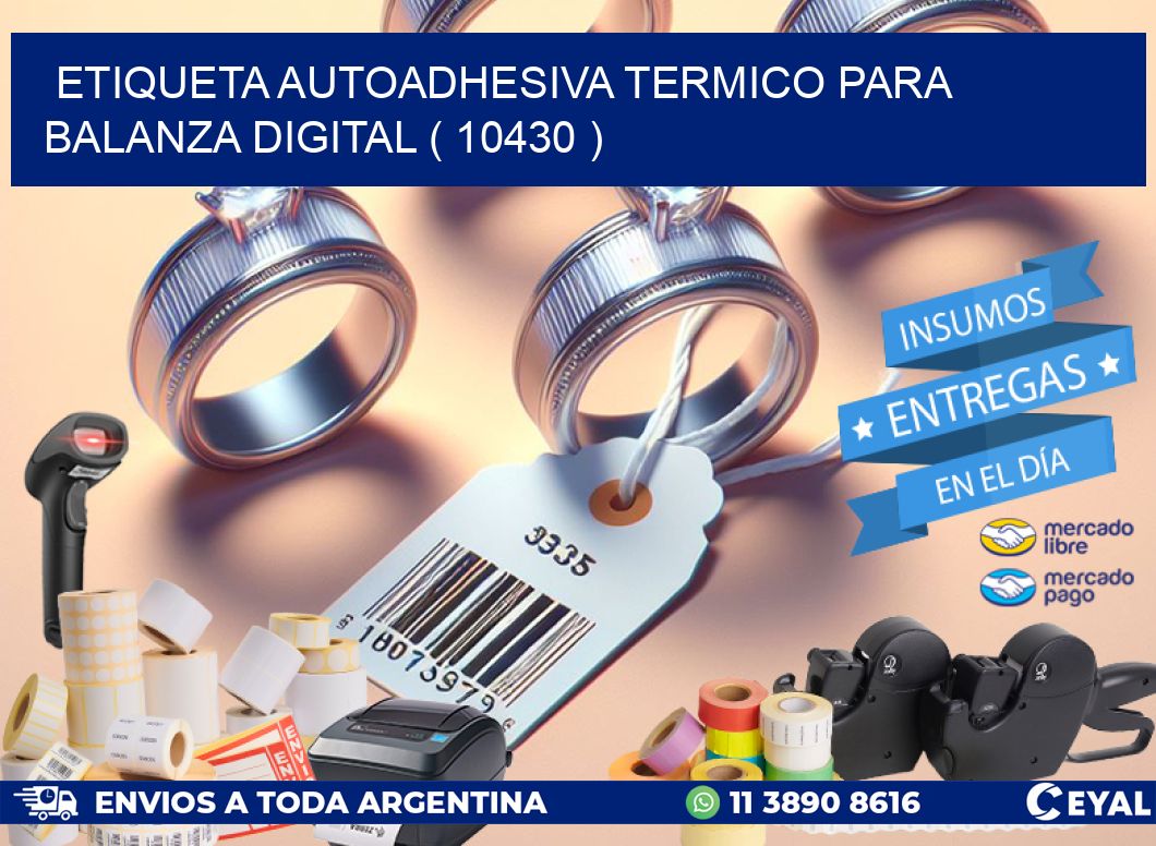 ETIQUETA AUTOADHESIVA TERMICO PARA BALANZA DIGITAL ( 10430 )