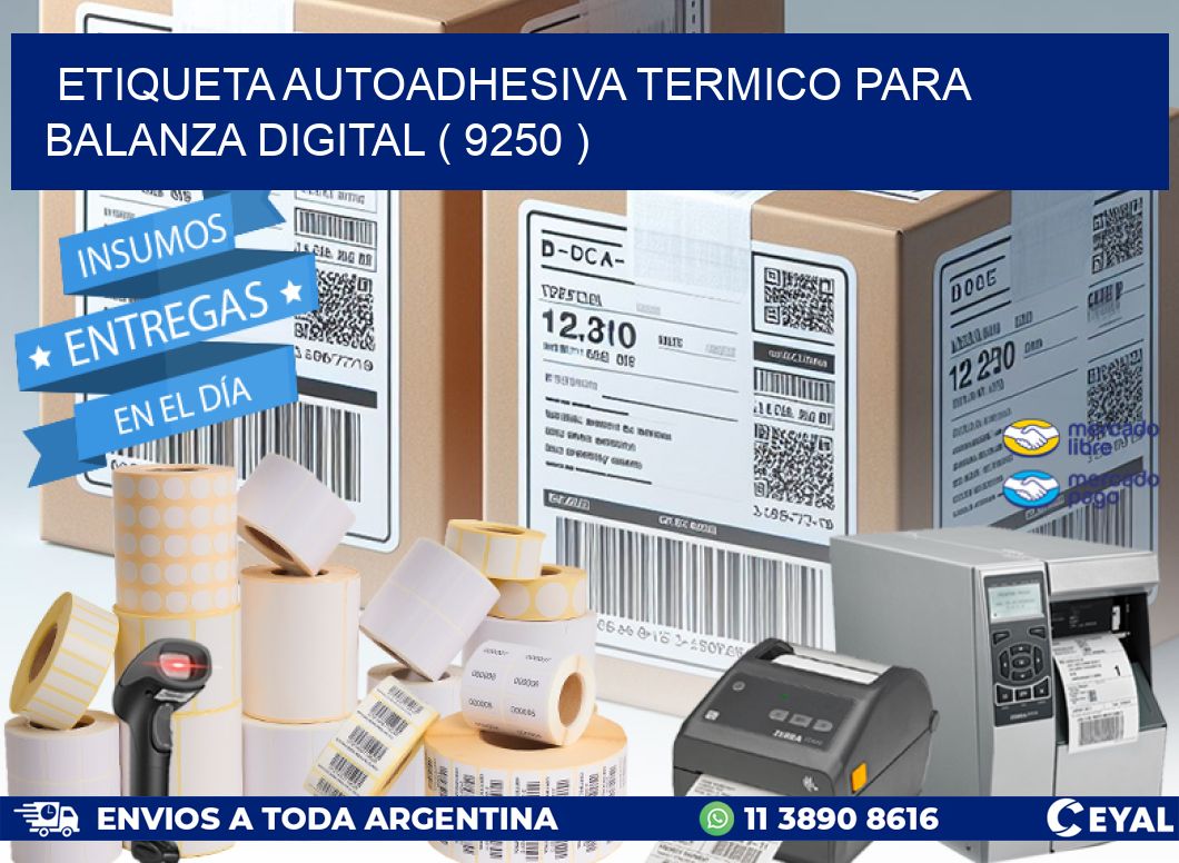 ETIQUETA AUTOADHESIVA TERMICO PARA BALANZA DIGITAL ( 9250 )