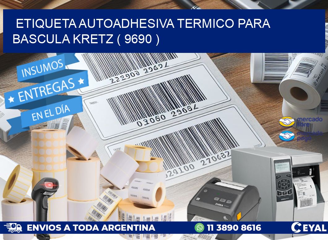 ETIQUETA AUTOADHESIVA TERMICO PARA BASCULA KRETZ ( 9690 )