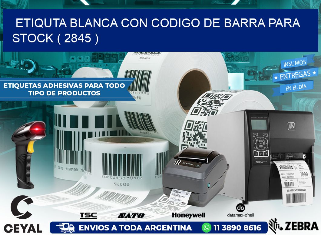 ETIQUTA BLANCA CON CODIGO DE BARRA PARA STOCK ( 2845 )