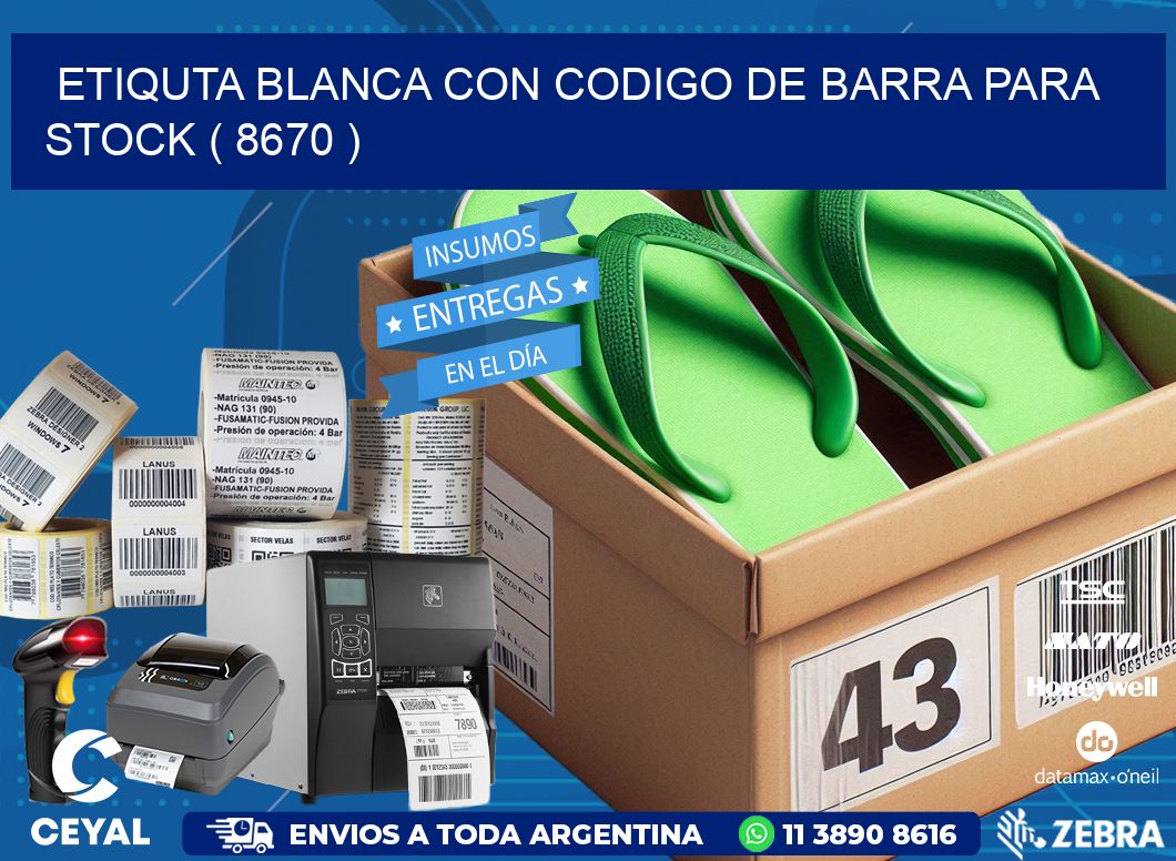 ETIQUTA BLANCA CON CODIGO DE BARRA PARA STOCK ( 8670 )