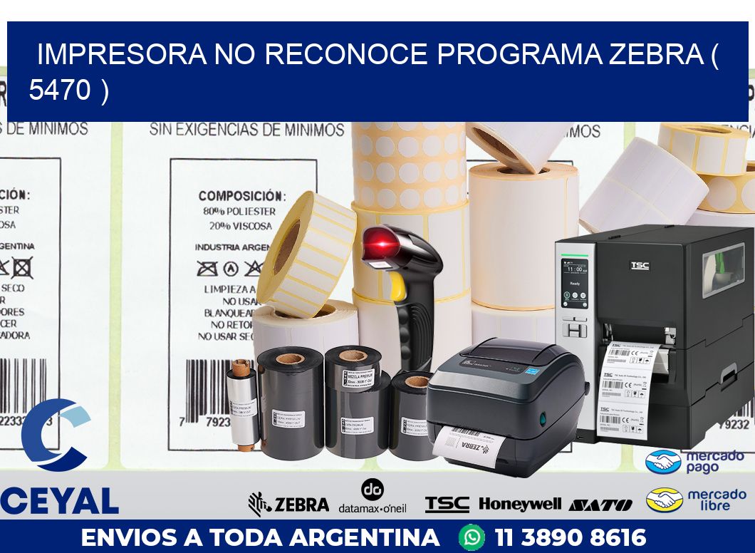 IMPRESORA NO RECONOCE PROGRAMA ZEBRA ( 5470 )