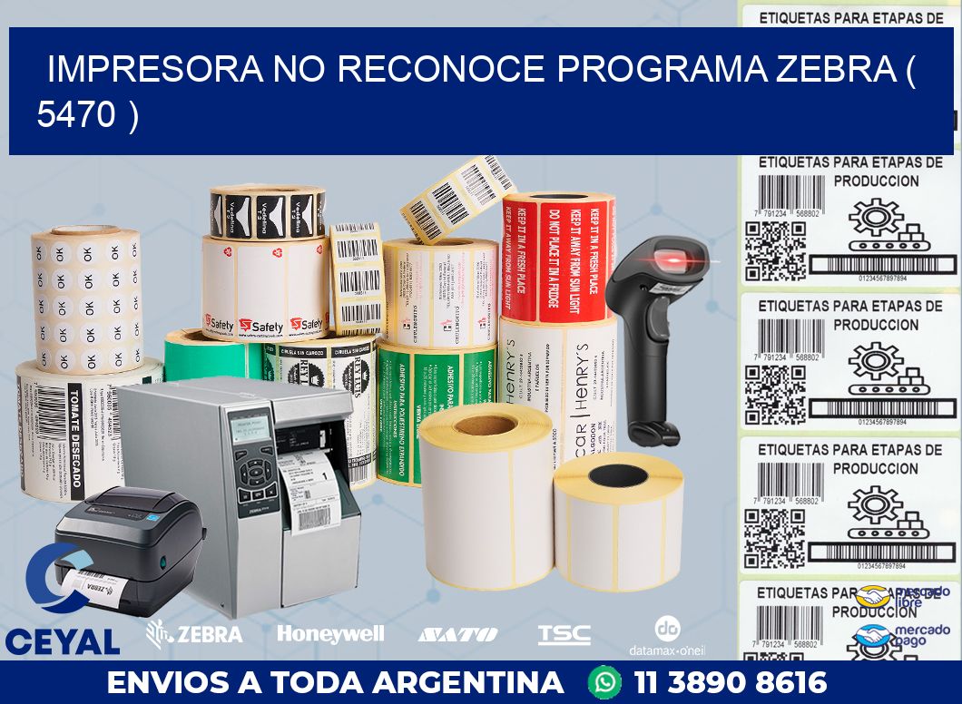 IMPRESORA NO RECONOCE PROGRAMA ZEBRA ( 5470 )