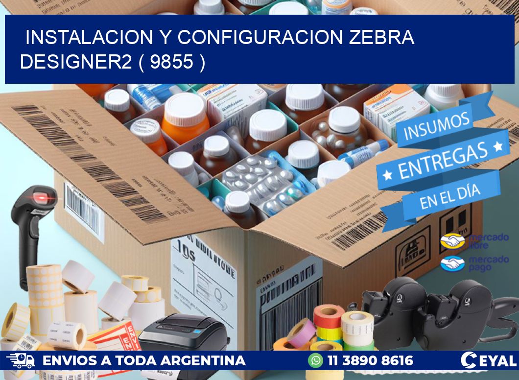 INSTALACION Y CONFIGURACION ZEBRA DESIGNER2 ( 9855 )